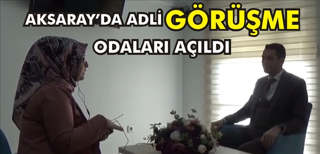 Aksaray da adli görüşme odaları açıldı