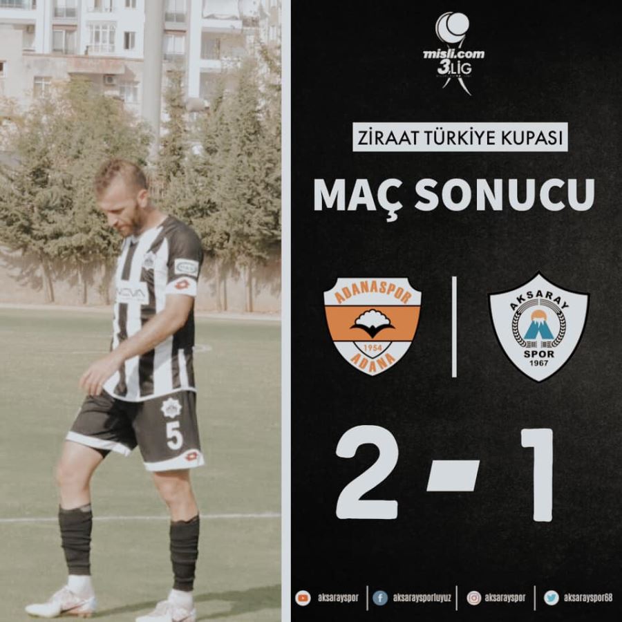 AKSARAYSPOR ZİRAAT TÜRKİYE KUPASINDA DEPLASMANDA ADANASPORA 2-1 MAĞLUP OLDU.