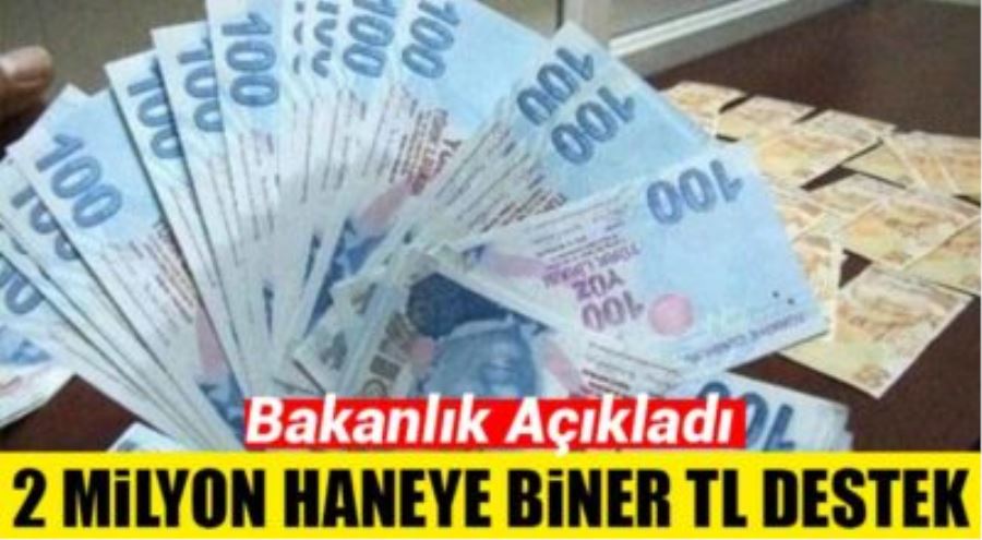 2 MİLYON HANEYE BİNER TL’LİK NAKDİ DESTEK